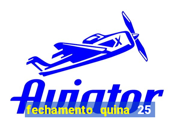 fechamento quina 25 garante quadra com